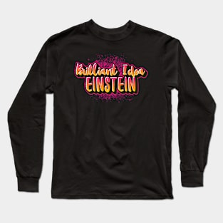 Brilliant idea Einstein funny saying for mature adults and older people Long Sleeve T-Shirt